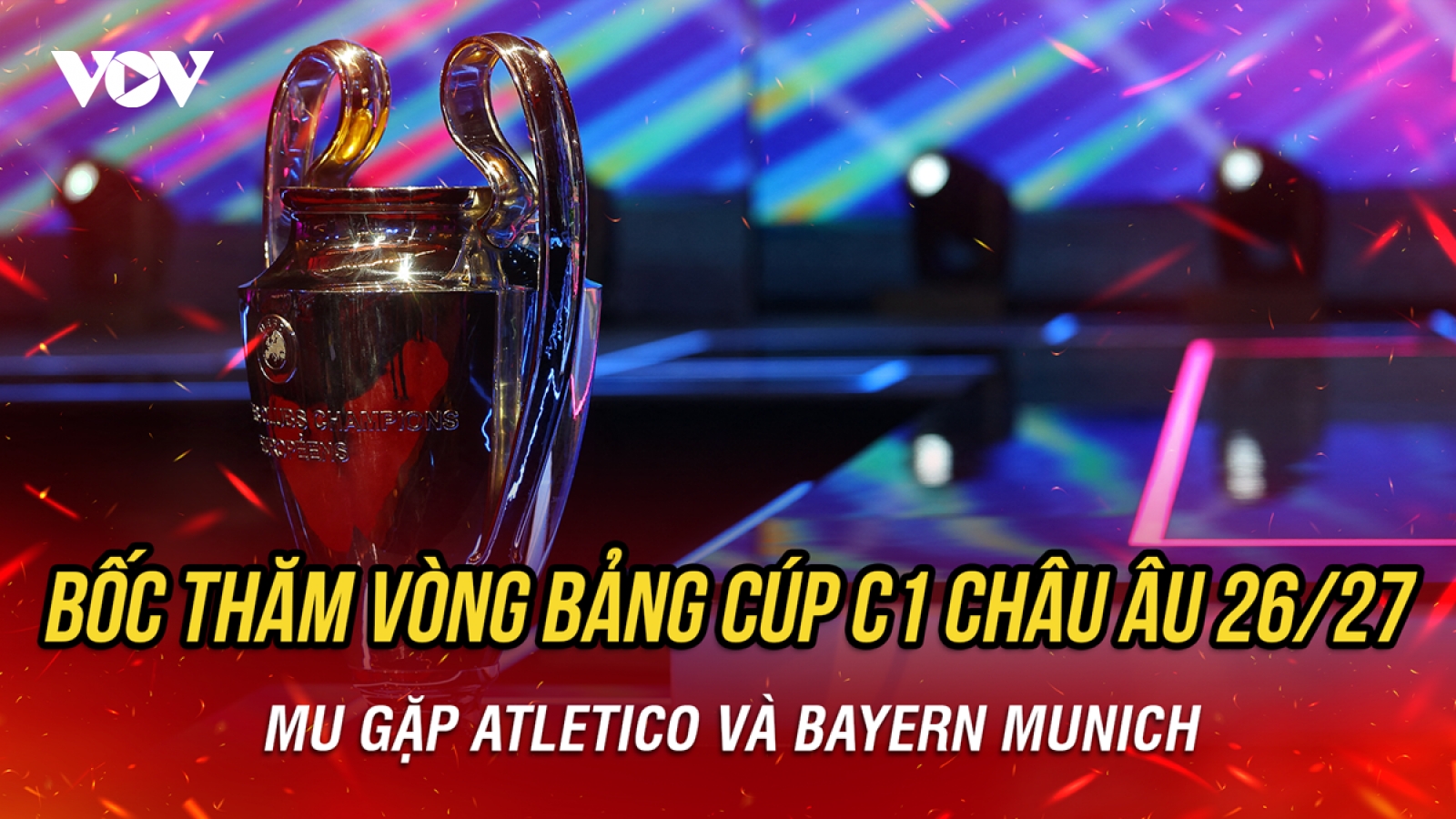 Kết quả bốc thăm vòng bảng Cúp C1 châu Âu 2026/2027: MU gặp Atletico và Bayern