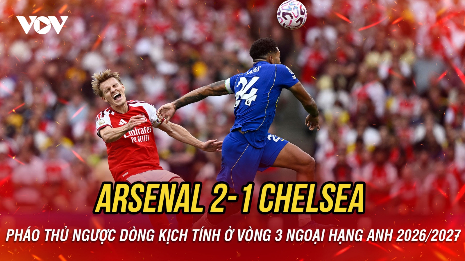 Kết quả vòng 3 Ngoại hạng Anh hôm nay 7-9: Arsenal ngược dòng hạ Chelsea