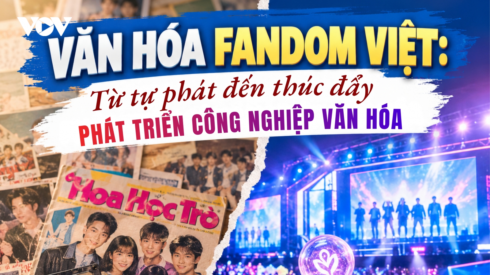 Văn hóa Fandom Việt: Từ tự phát đến thúc đẩy phát triển công nghiệp văn hóa
