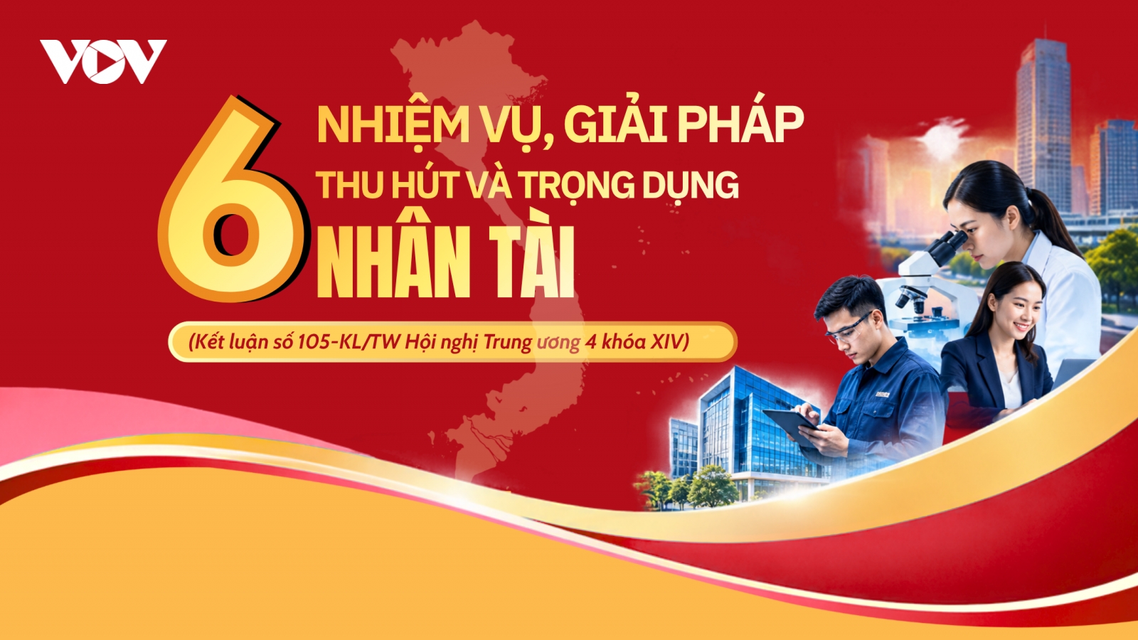 6 nhiệm vụ, giải pháp về thu hút và trọng dụng nhân tài