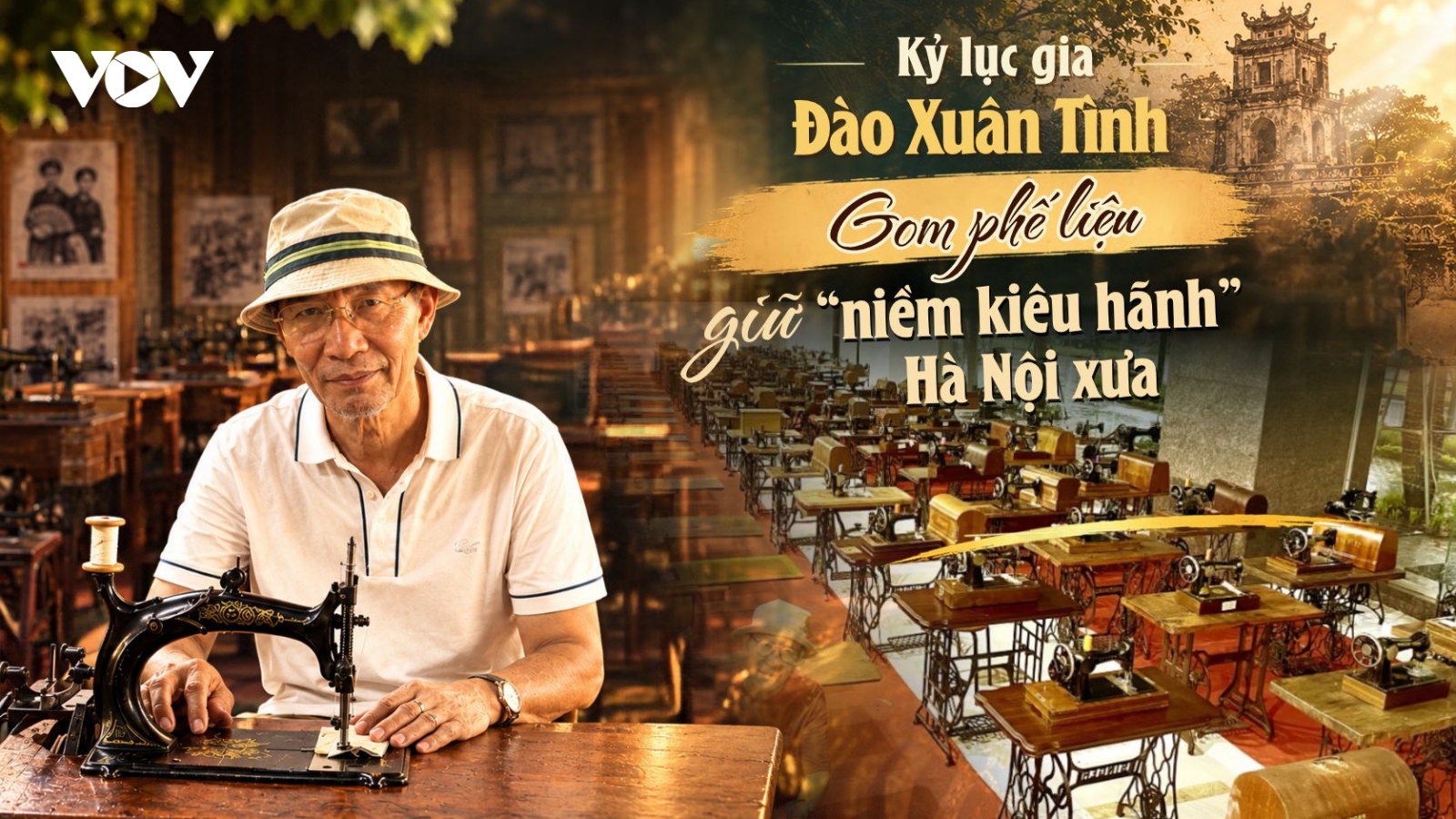 Kỷ lục gia Đào Xuân Tình: Gom phế liệu giữ “niềm kiêu hãnh” Hà Nội xưa