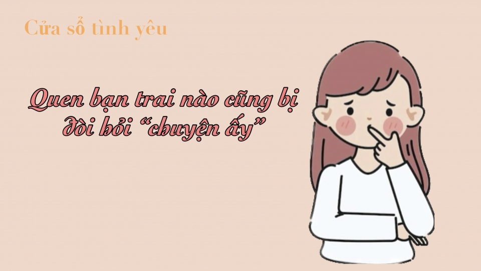 
        Quen bạn trai nào cũng bị đòi hỏi "chuyện ấy"
                                  
              