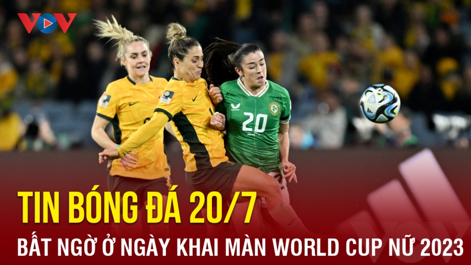 tin-bong-da-hom-nay-20-7-bat-ngo-xay-ra-ngay-trong-ngay-khai-man-world-cup-nu-2023-2.png