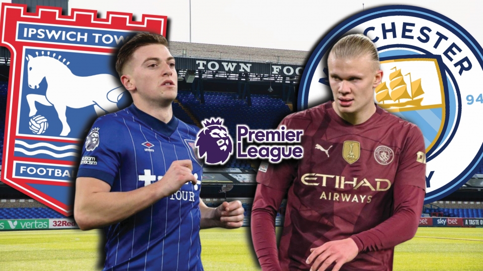 Dự đoán kết quả và đội hình ra sân trận Ipswich Town vs Man City