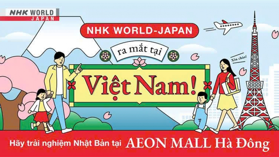 Dịch vụ tiếng Việt của NHK World-Japan: Cầu nối thúc đẩy hợp tác Việt-Nhật