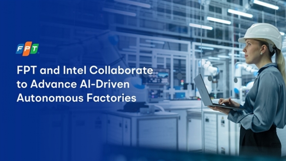Intel and FPT Collaborate to Advance AI-Driven Autonomous Factories.jpg