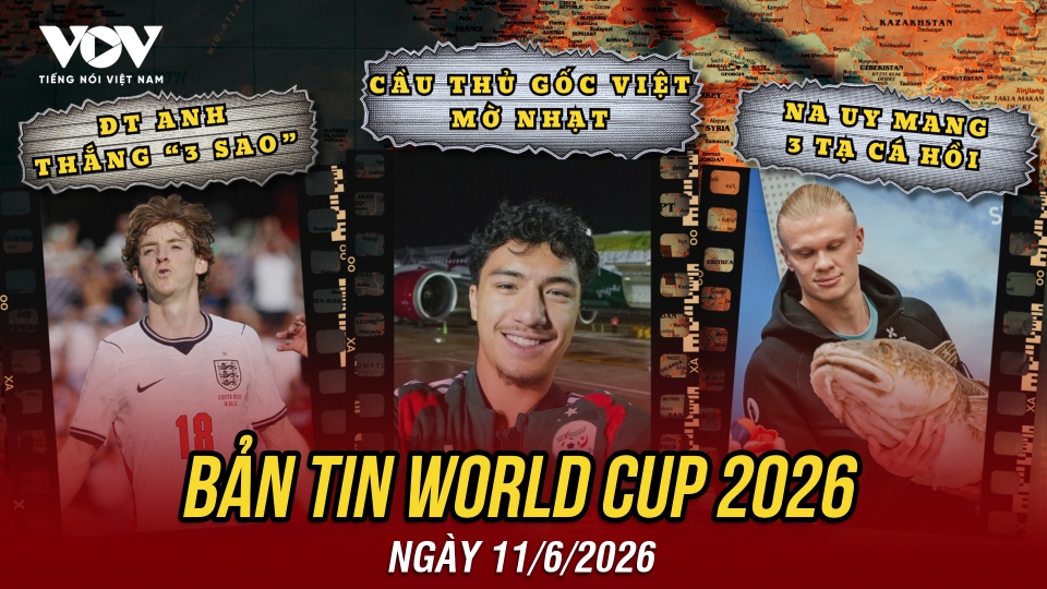 Bản tin World Cup 2026 hôm nay 11-6.jpg