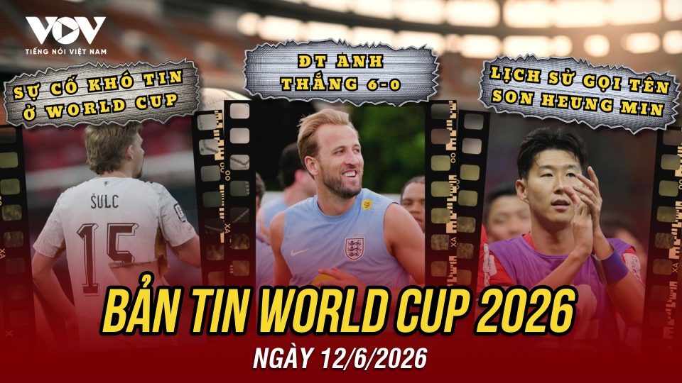 Bản tin World Cup 2026 hôm nay 12-6.jpg