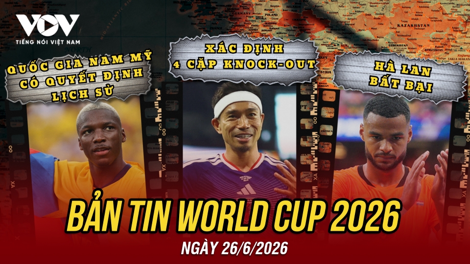 Bản tin World Cup 2026 hôm nay 26-6.jpg