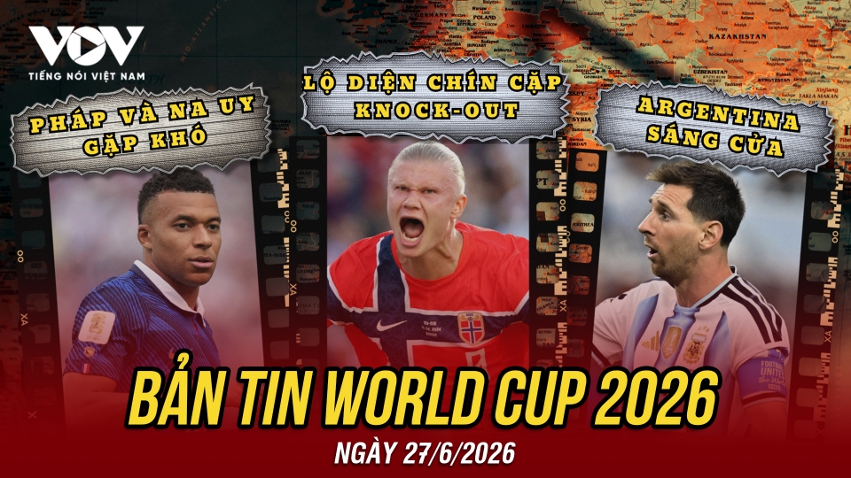 Bản tin World Cup 2026 hôm nay 27-6.jpg