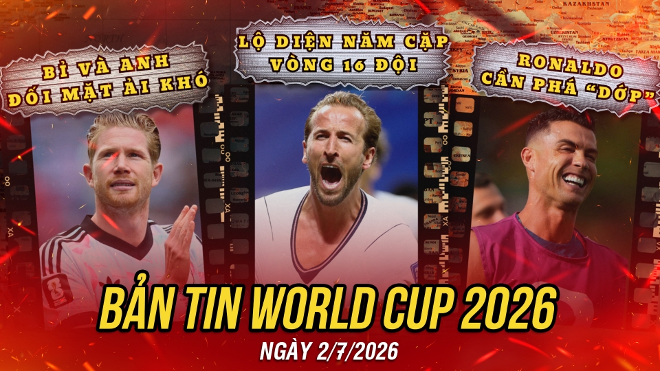 Bản tin World Cup 2026 hôm nay 2-6.jpg