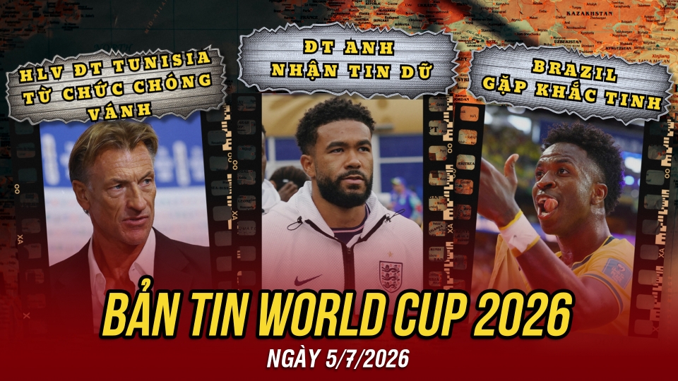 Bản tin World Cup 2026 hôm nay 5-7.jpg
