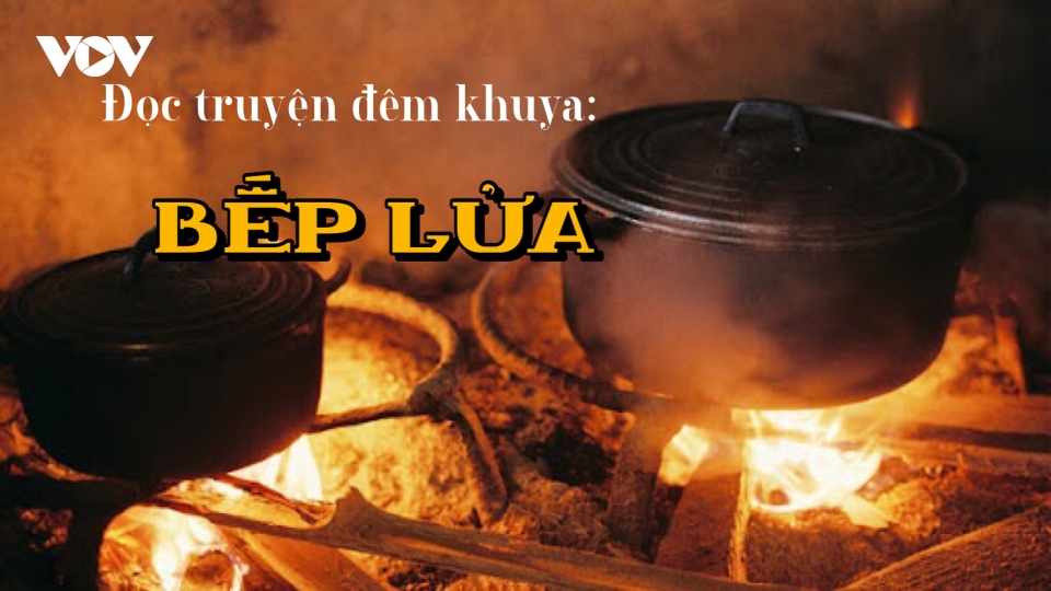 Truyện ngắn "Bếp lửa" - Ấm áp ngọn lửa tình yêu 