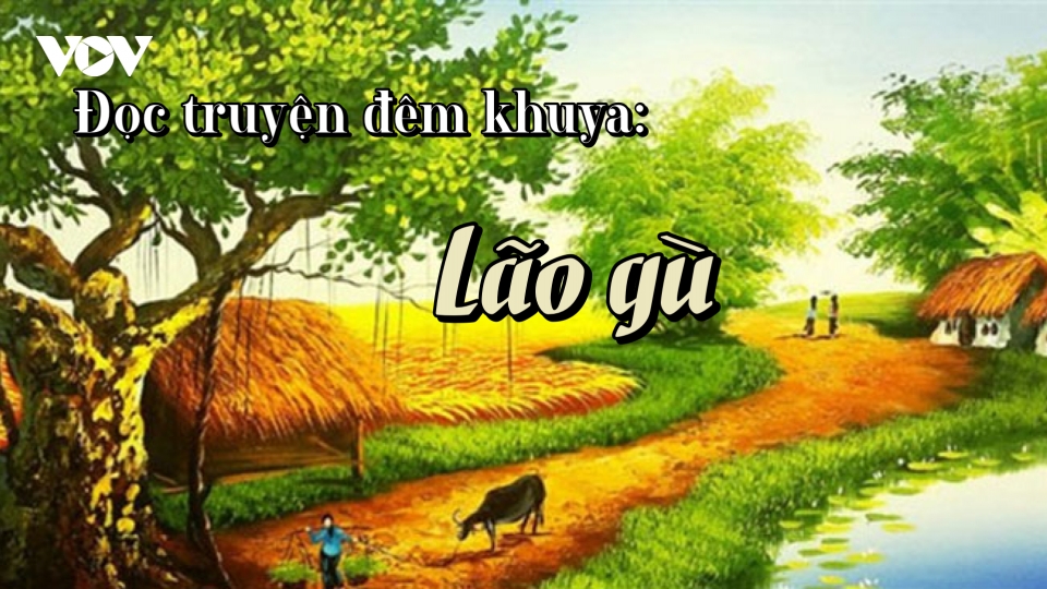 Truyện ngắn "Lão gù" - Tình người nơi làng quê yên ả