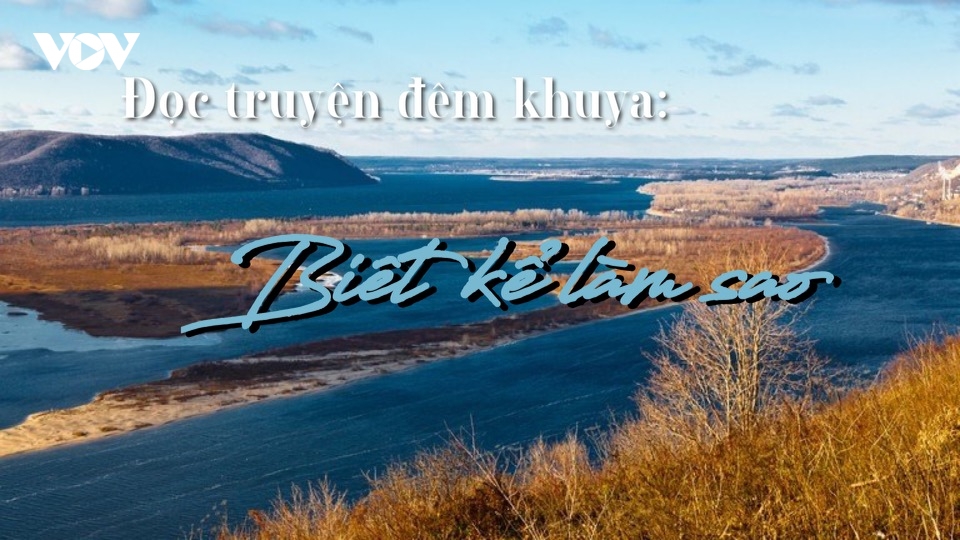 Truyện ngắn "Biết kể làm sao"