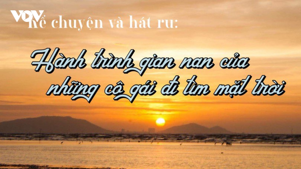 Hành trình gian nan của những cô gái đi tìm mặt trời