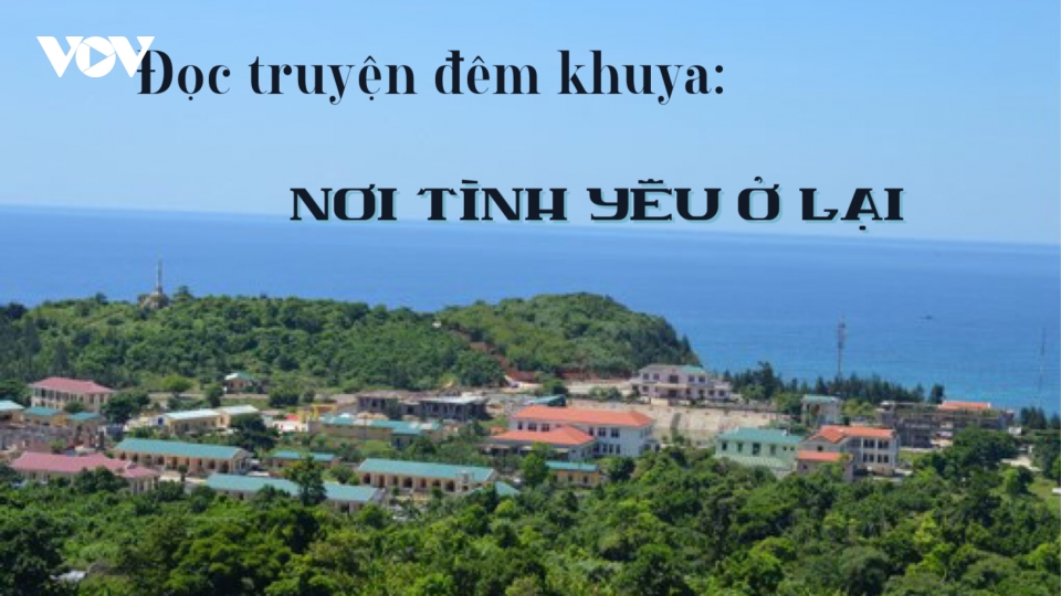 Truyện ngắn "Nơi tình yêu ở lại" - Tình yêu biển đảo, quê hương