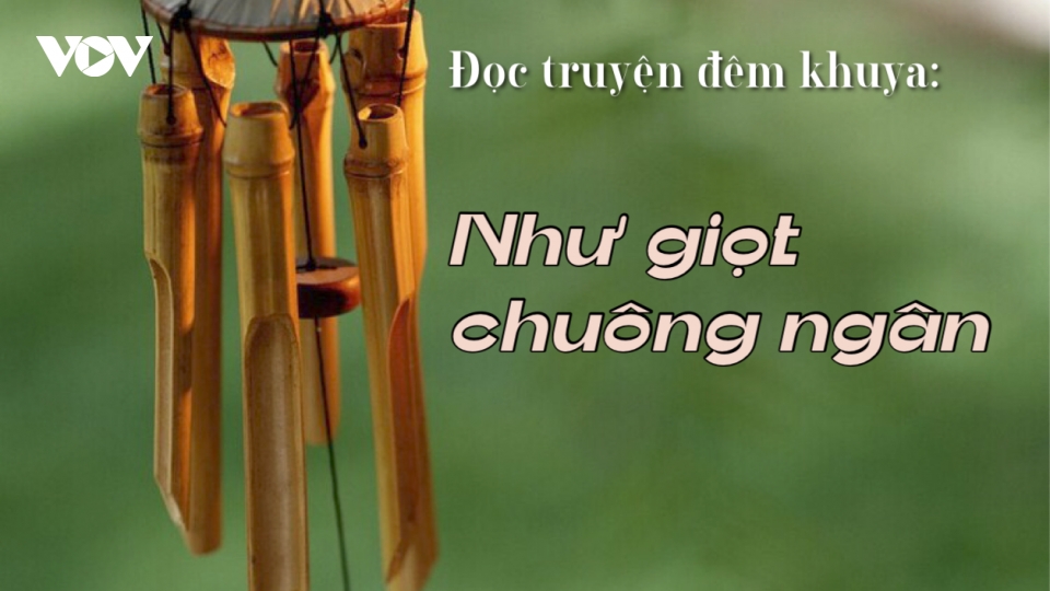 Truyện ngắn “Như giọt chuông ngân” - Ngân lên những thanh âm trong trẻo