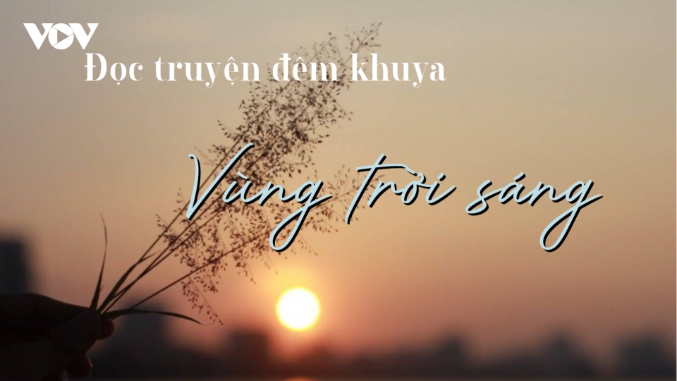 Truyện ngắn "Vùng trời sáng" - Câu chuyện xúc động về cô gái Thái Lan đi tìm cha