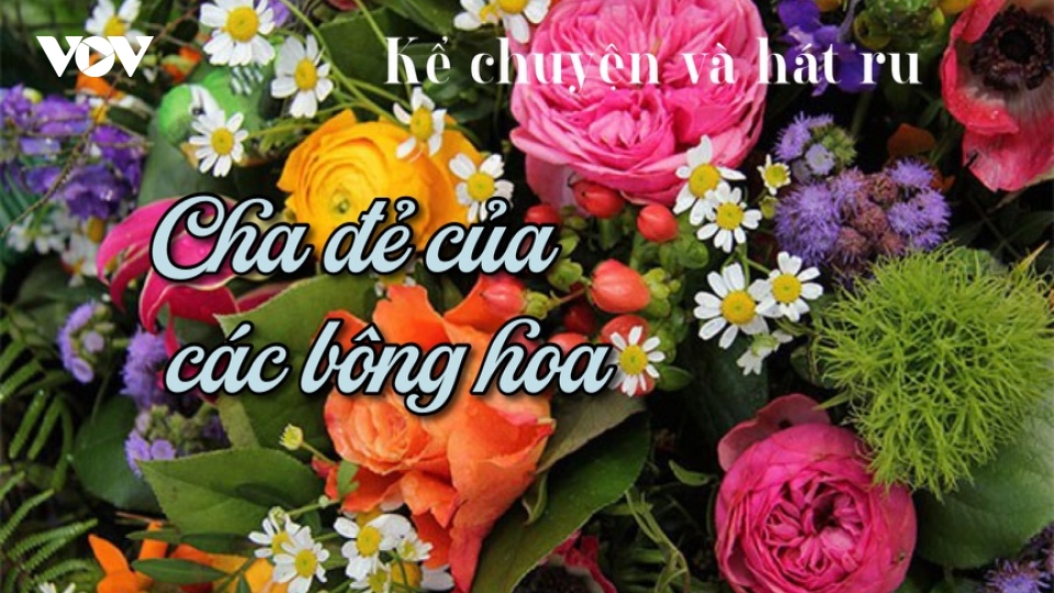 Truyện "Cha đẻ của các bông hoa"