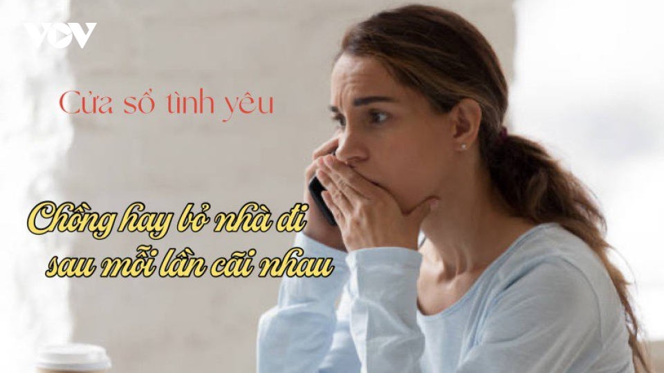 Chồng thường hay bỏ nhà đi sau mỗi lần cãi nhau