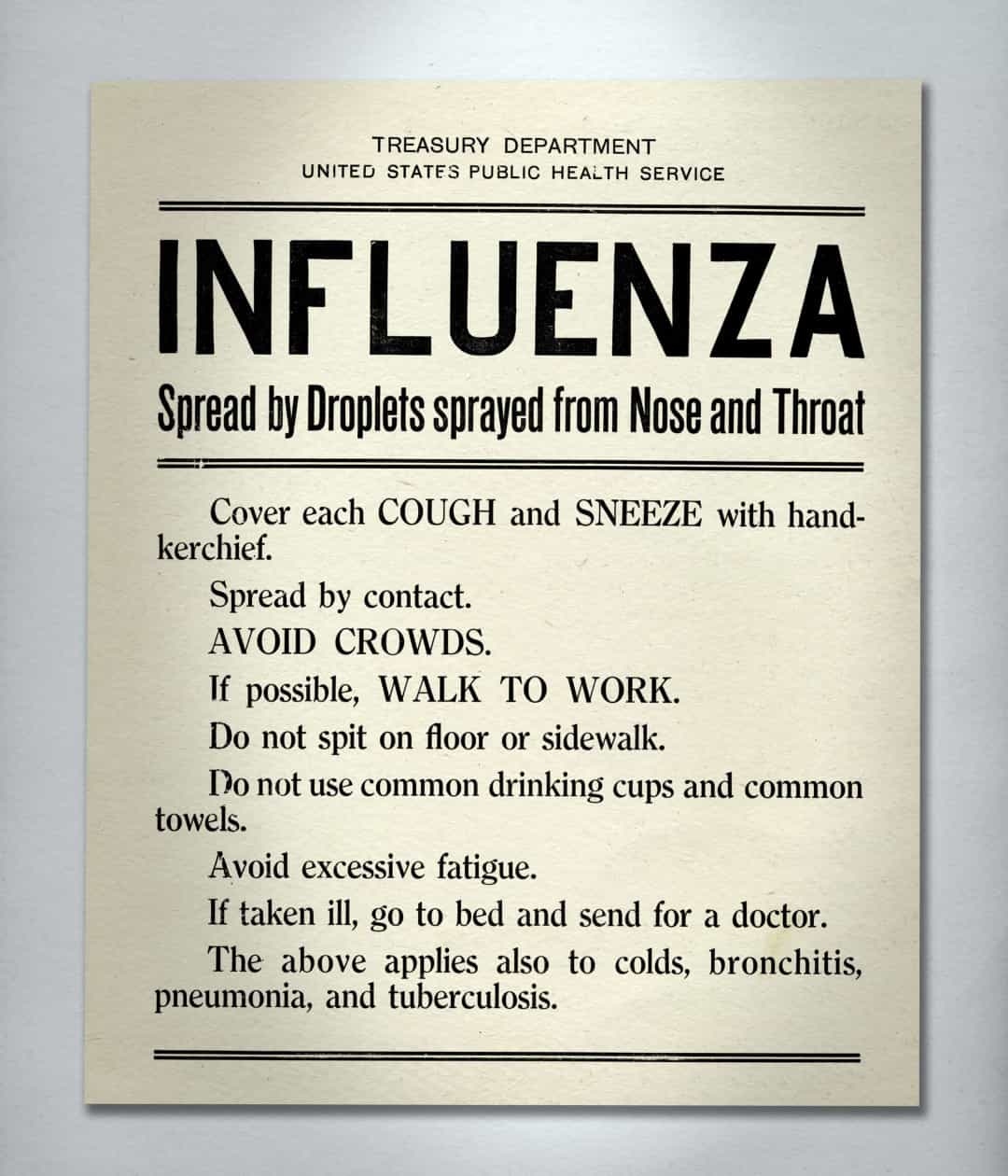 Biển báo hướng dẫn trong đại dịch cúm Tây Ban Nha 1918 bao gồm không khạc nhổ trên đường phố, sử dụng khăn tay để che khi ho và hắt hơi, không tụ tập đông người, không sử dụng khăn tắm chung và uống chung cốc,...