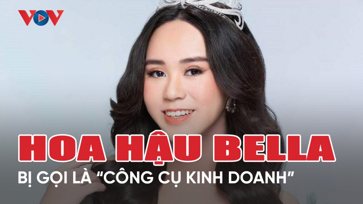 Chuyện showbiz 5/5: Hoa hậu Bella Vũ bị gọi là “công cụ kinh doanh” của bố mẹ