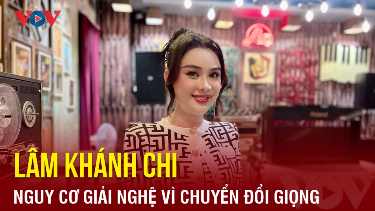 Chuyện showbiz: Lâm Khánh Chi có nguy cơ giải nghệ vì chuyển đổi giọng