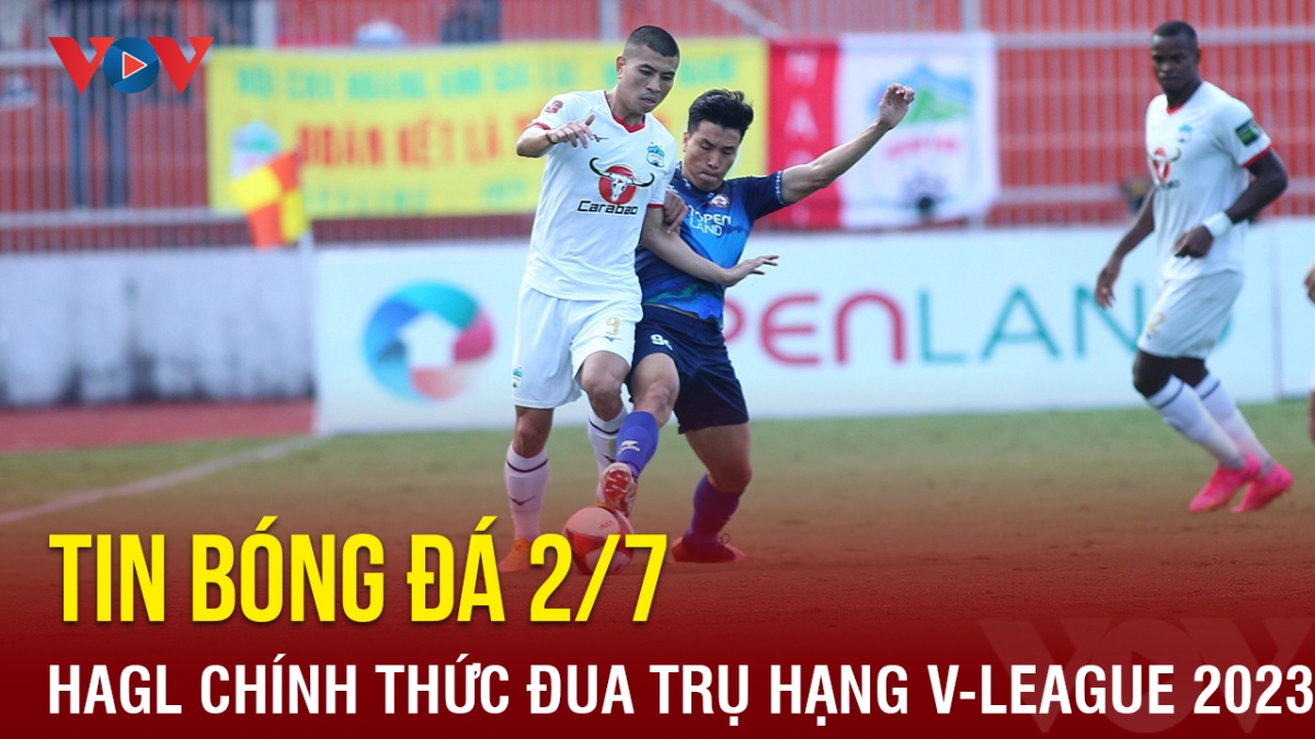 Tin bóng đá 2/7: HAGL chính thức phải đua trụ hạng ở V-League 2023