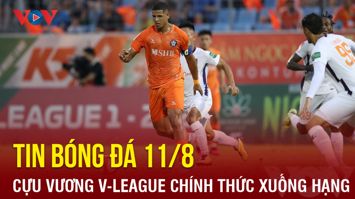 Tin bóng đá hôm nay 11/8: Cựu vương V-League chính thức xuống hạng