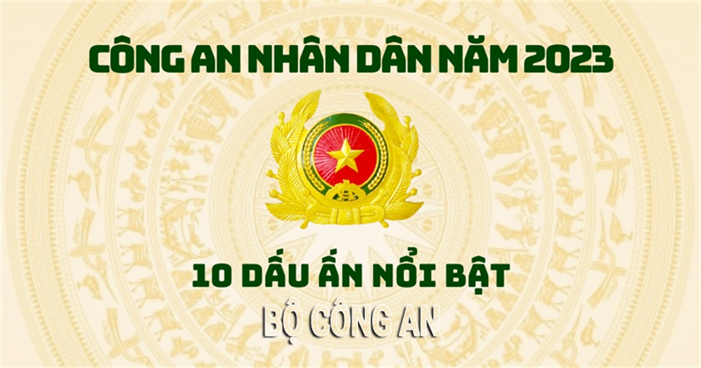 10 dấu ấn nổi bật của lực lượng Công an nhân dân trong năm 2023