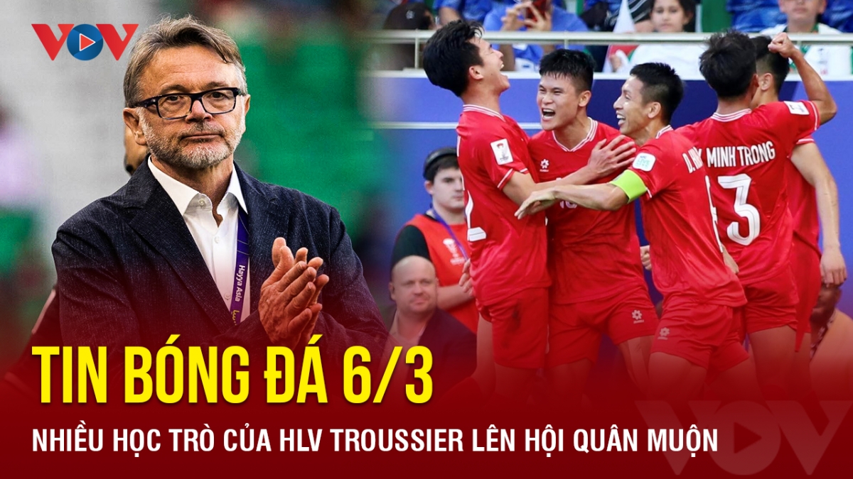 Tin bóng đá 6/3: Nhiều học trò của HLV Troussier lên hội quân muộn