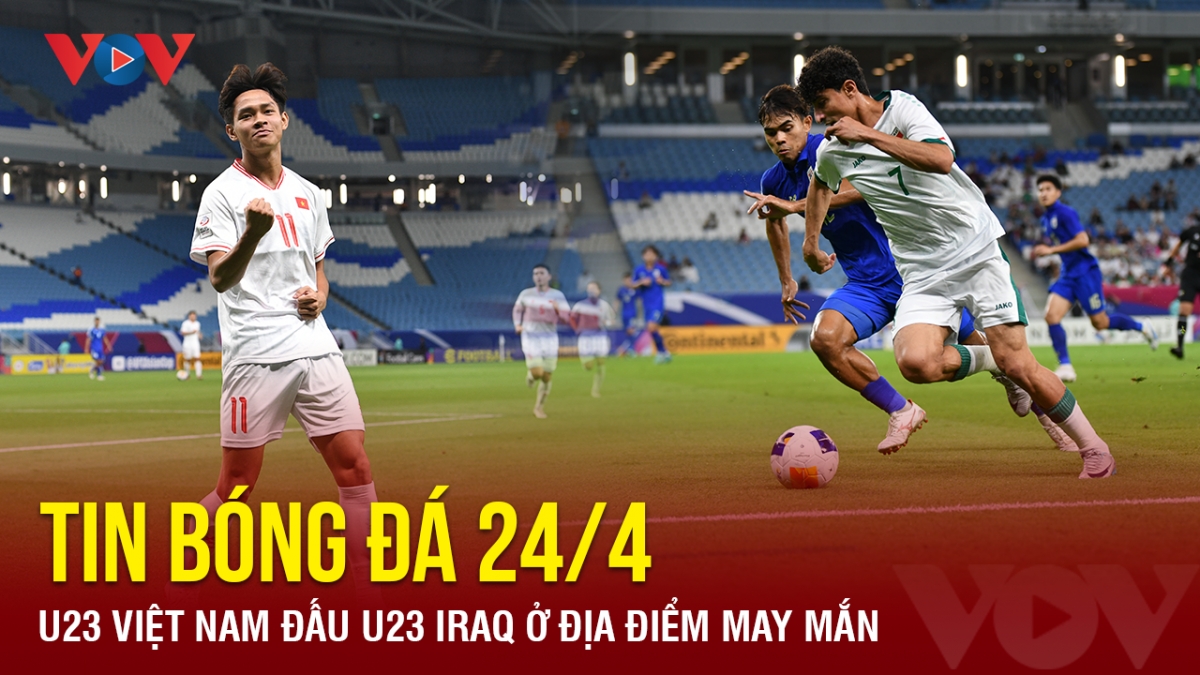 tin bong da 24 4 u23 viet nam dau u23 iraq o dia diem may man hinh anh 1