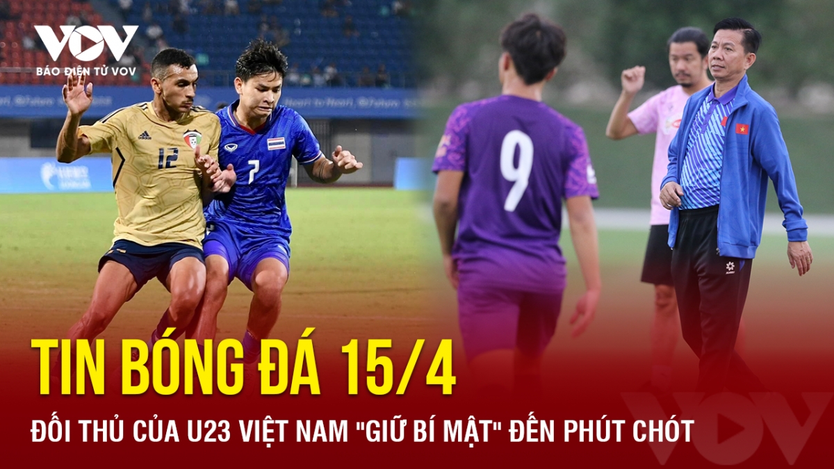 tin bong da 15 4 Doi thu cua u23 viet nam giu bi mat den phut chot hinh anh 1