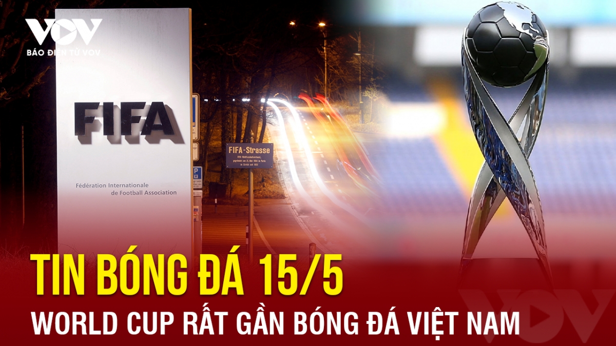 tin bong da ngay 15 5 world cup rat gan bong da viet nam hinh anh 1