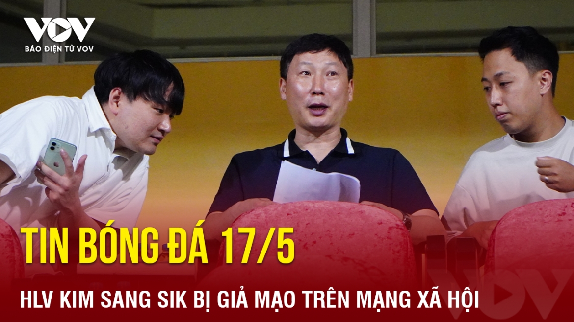 tin bong da 17 5 hlv kim sang sik bi gia mao tren mang xa hoi hinh anh 1