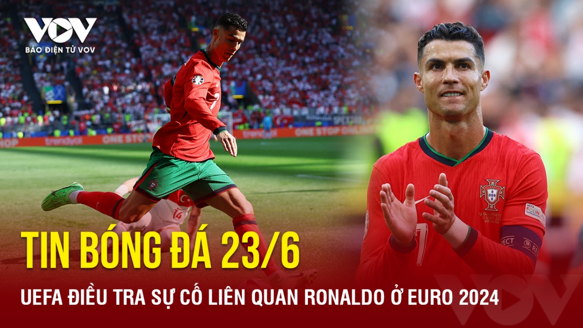 tin bong da 23 6 uefa dieu tra su co lien quan ronaldo o euro 2024 hinh anh 1