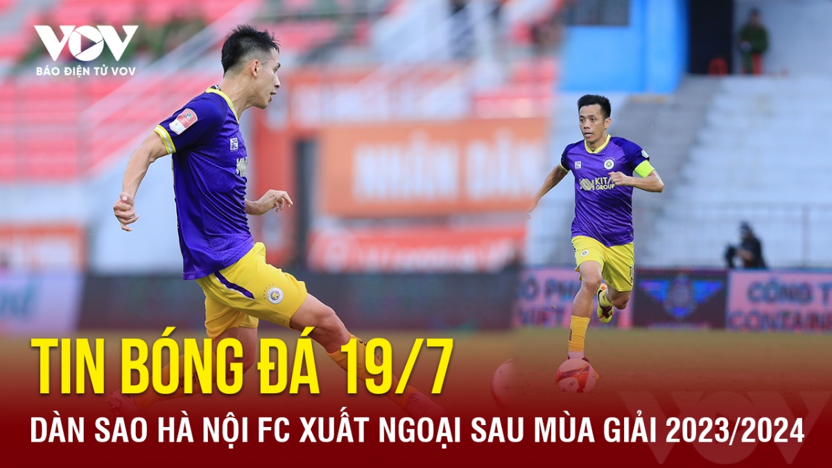 tin bong da 19 7 dan sao ha noi fc xuat ngoai sau mua giai 2023 2024 hinh anh 1