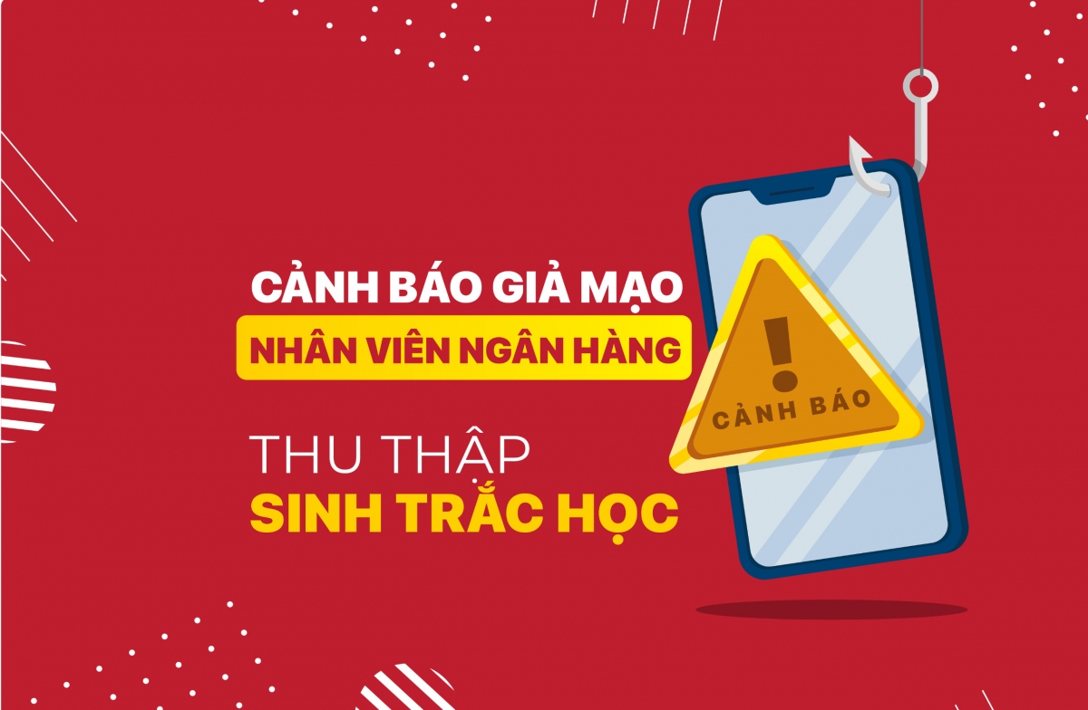 Cảnh báo giả danh nhân viên ngân hàng thu thập sinh trắc học