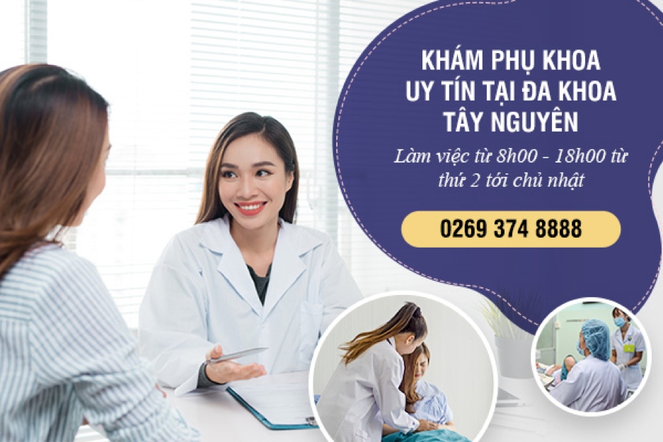 Phòng khám đa khoa Tây Nguyên - địa chỉ khám và điều trị phụ khoa chất lượng cao