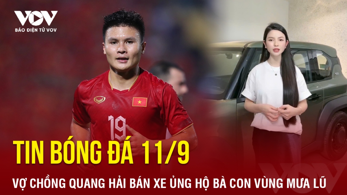 Tin bóng đá 11/9: Vợ chồng Quang Hải rao bán ô tô ủng hộ bà con vùng mưa lũ