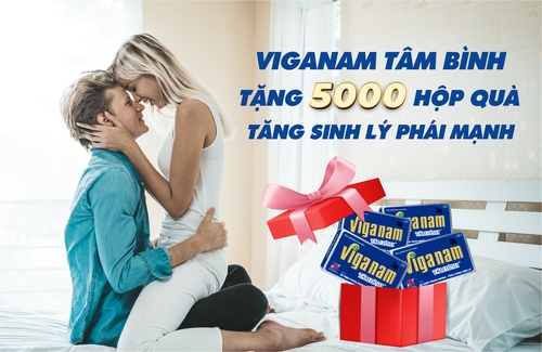 Tặng 5.000 hộp Viganam Tâm Bình cho nam giới muốn tăng cường sinh lý