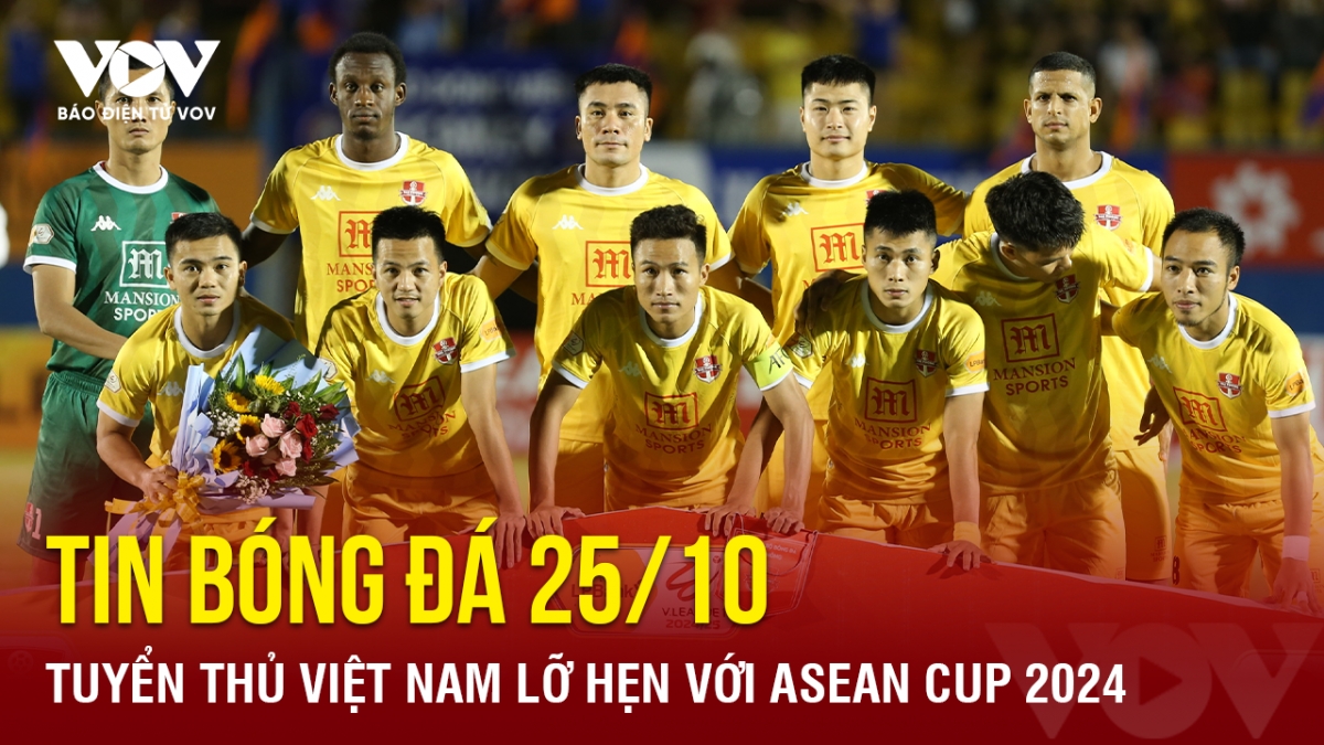 tin bong da 25 10 cuu sao hagl lo hen voi asean cup 2024 hinh anh 1