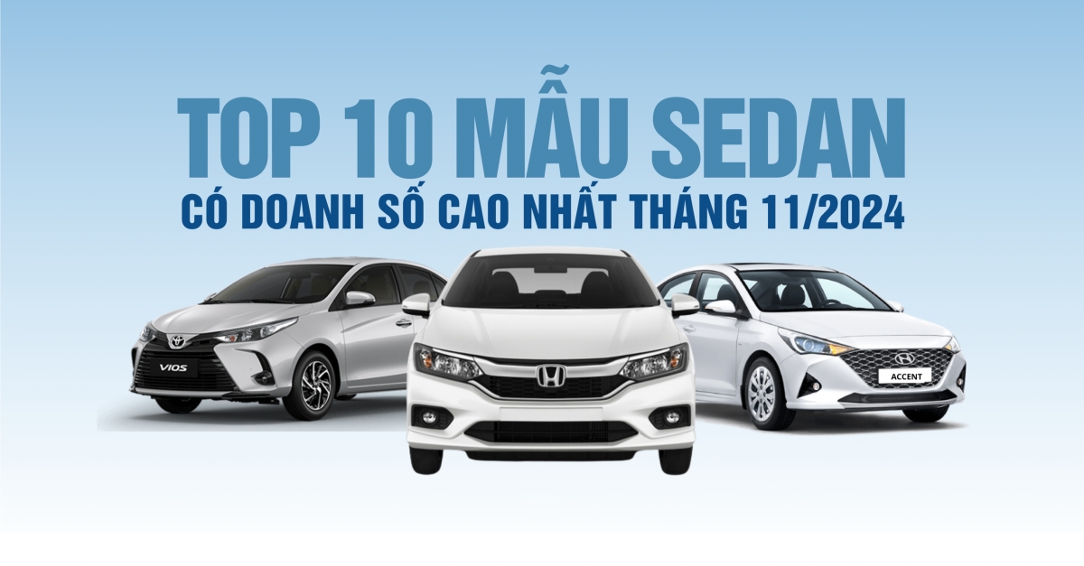 Top 10 mẫu sedan có doanh số cao nhất tháng 11/2024