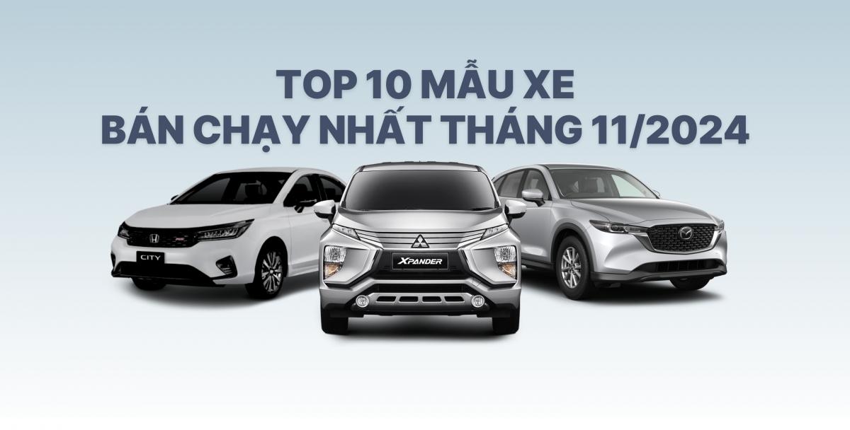 Top 10 ô tô bán chạy nhất tháng 11/2024: Nhiều mẫu xe ghi nhận doanh số "khủng"