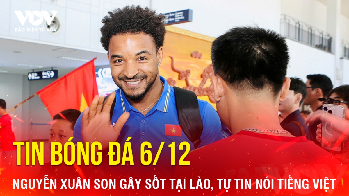 tin bong da 6 12 nguyen xuan son gay sot tai lao, tu tin noi tieng viet hinh anh 1