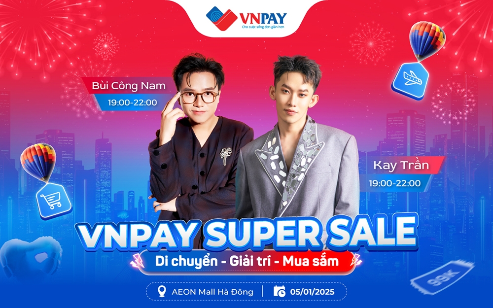 Đêm cuối VNPAY Super Sale: Các "Anh tài" đổ bộ, săn ngay ưu đãi tới 999.000 đồng