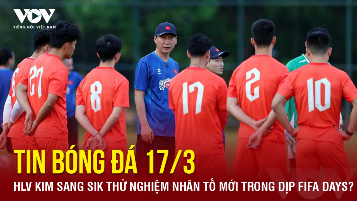 tin bong da 17-3 hlv kim sang sik thu nghiem nhan to moi trong dip fifa days hinh anh 1