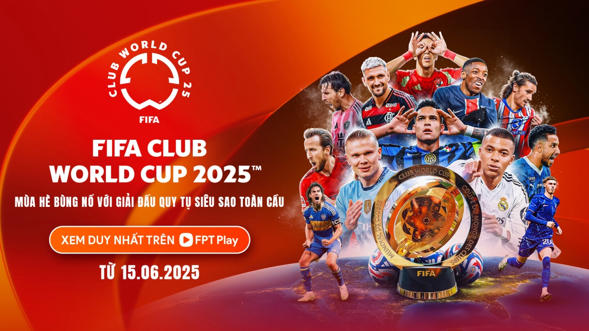 fpt play chính thức công bố bản quyền fifa club world cup 2025 hình ảnh 1 fpt play chinh thuc cong bo ban quyen fifa club world cup 2025 hinh anh 1