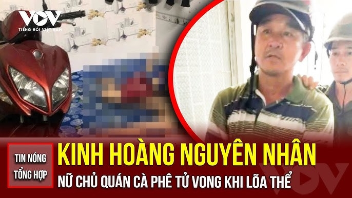 Tin nóng tổng hợp: Nguyên nhân nữ chủ quán cà phê tử vong lõa thể